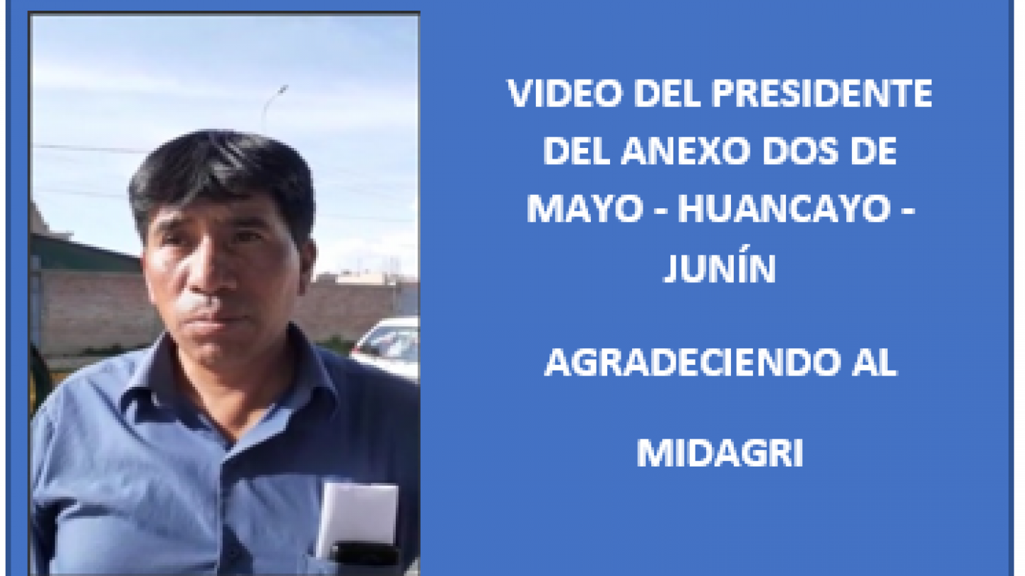 Video de agradecimiento del presidente del Anexo 2 de Pucará en Huancayo al MIDAGRI